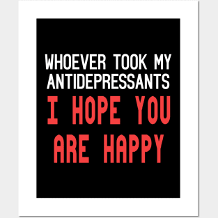 Whoever Stole My Antidepressants, I Hope You're Happy Funny Quote Posters and Art